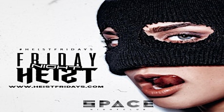 Heist  Friday's at Space Houston tickets