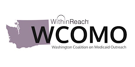 Washington Coalition on Medicaid Outreach (WCOMO) – Sep 2022 – Virtual