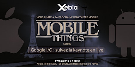 Xebia's Mobile Things S01E05 - Google I/O : suivez la keynote en live
