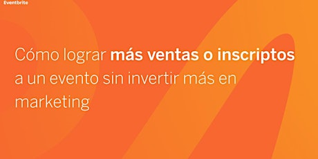 Imagen principal de Webinar: Vender más entradas o inscripciones sin invertir más en Marketing