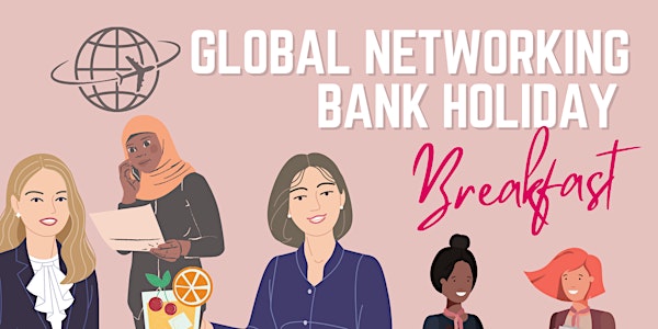 GLOBAL NETWORKING BANK HOLIDAY BREAKFAST