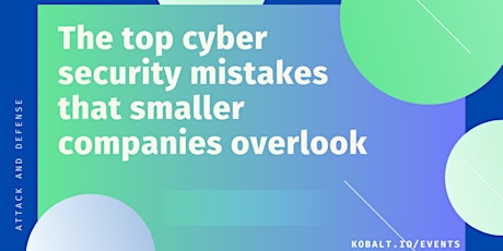 On-demand: The top cyber security mistakes that smaller companies overlook tickets