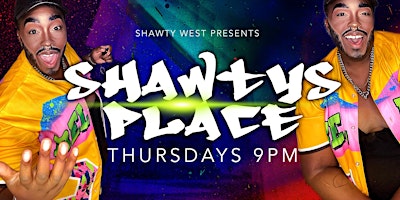 Shawtys Place! 9pm at District West