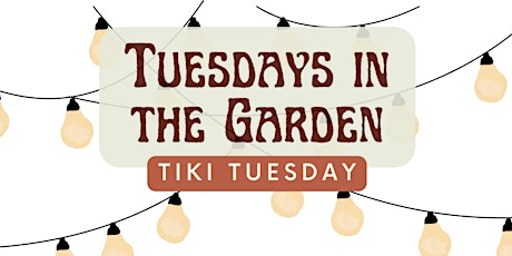 Tuesdays in the Garden: Tiki Tuesday primary image