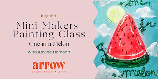 Mini Makers Painting Class- One in a Melon