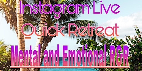 Instagram Live Quick Retreat: Mental and Emotional R&R tickets