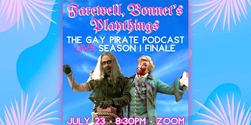 Farewell, Bonnet's Playthings - The Gay Pirate Podcast Finale