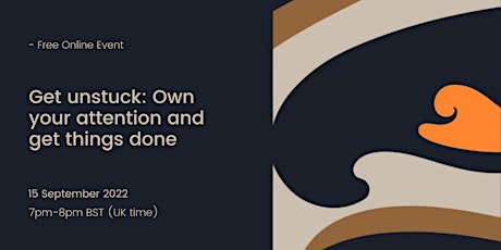 Get unstuck: Own your attention and get things done tickets