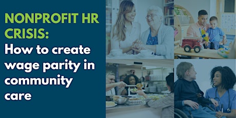Nonprofit HR Crisis: Creating wage parity in community care tickets