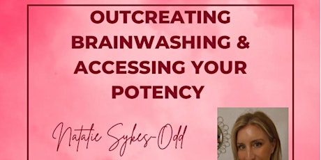 Outcreating Brainwashing & Accessing Your Potency tickets