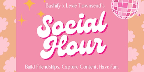Bashify x Lexie Townsend Happy Hour (2nd Event) tickets