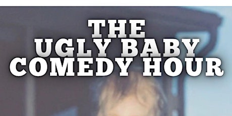 The Ugly Baby Comedy Hour