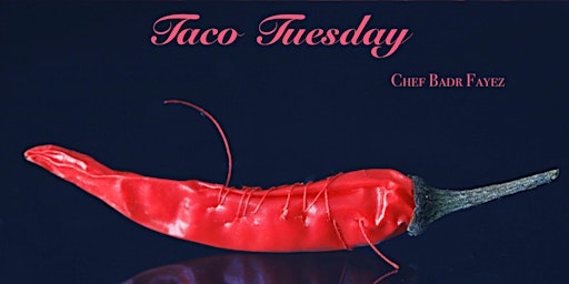 Taco Tuesday - Chef Badr Fayez