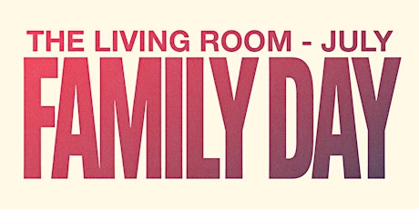 July 3 - The Living Room: Family Day Cookout tickets