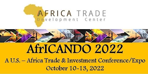 AfrICANDO 2022: A  U.S. - Africa Trade & Investment Conference & Expo