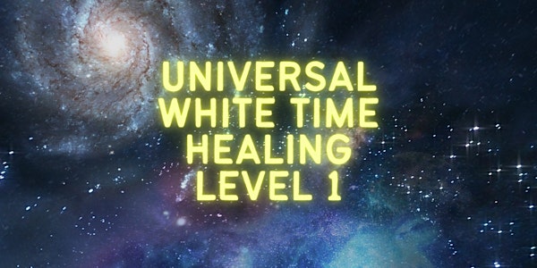 Universal White Time Healing Level 1 Certification