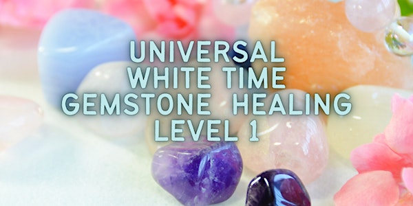 Universal White Time Gemstone Healing Level 1