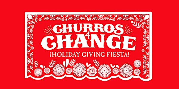 Churros4Change 2022 — ¡Holiday Giving Fiesta!