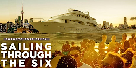TORONTO BOAT PARTY | SAILING THROUGH THE 6 tickets