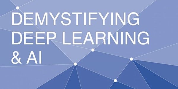 Demystifying Deep Learning & AI