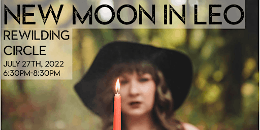 ReWilding Circle: New Moon in Leo
