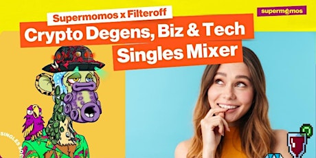 [Supermomos x Filteroff] Crypto Degens, Biz & Tech Singles Mixer tickets