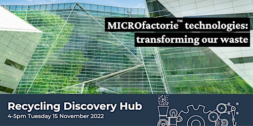 MICROfactorie technologies: Transforming our waste