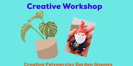 Creative Workshop - making Garden Gnomes from polymer clay tickets