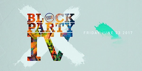 The Food Dudes Presents: BLOCK PARTY IV