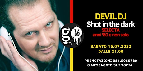 Immagine principale di DEVIL DJ Shot in the dark | Anni '80 e non solo @ Gallery16 