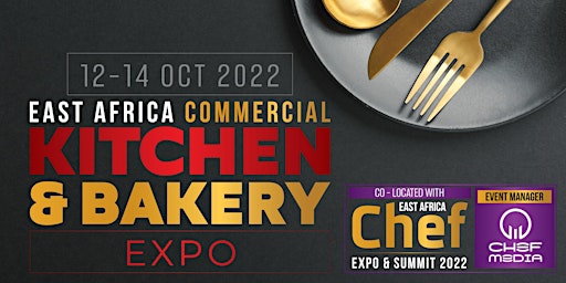 EAST AFRICA COMMERCIAL KITCHEN & BAKERY EXPO + CHEF EXPO SUMMIT 2022
