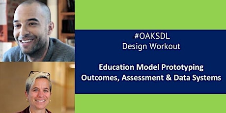 #OAKSDL Design Workout: Education Model Prototyping: Outcomes, Assessment & Data Systems (welcome Jeff Duncan-Andrade & Amy Epstein) primary image