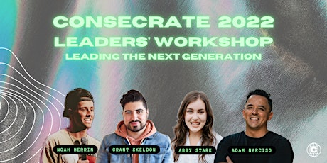 CONSECRATE 2022 Leaders' Workshop: Leading The Next Generation tickets