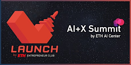 Hauptbild für Launch by ETH Entrepreneur Club / AI+X Summit by ETH AI Center