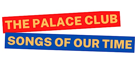 The Palace Club presents: Songs of Our Time tickets