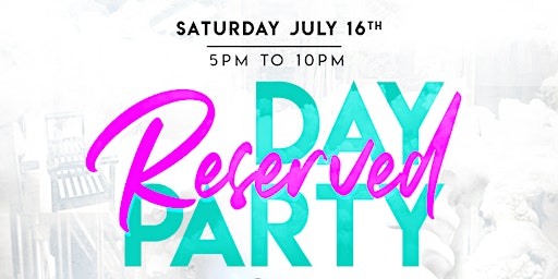Reserved: Day Party July 16th