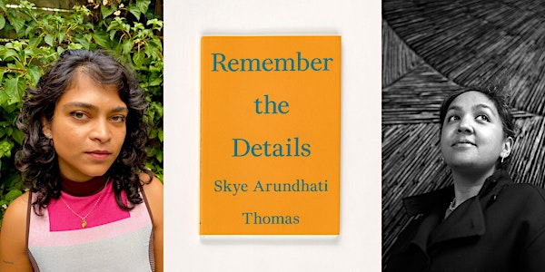 Remember the Details: Skye Arundhati Thomas & Preti Taneja