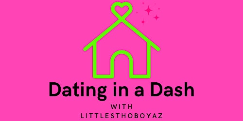 DATING IN A DASH with LITTLESTHOBOYAZ