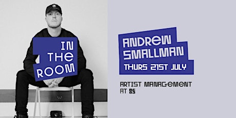 In The Room With Andrew Smallman (Artist Management at BE83) tickets