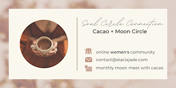 *Soul Circle Connection* Online Women's Full Moon Cacao Gathering