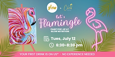 Let's Flamingle Paint Pop Up at Glow Nutrition (First Drink Is On Us!)