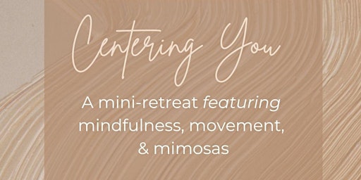 Centering You Mini-Retreat:  mindfulness + movement + mimosas