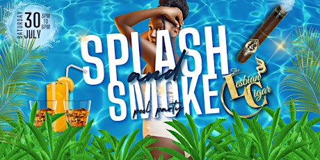 The Lesbian Cigar Presents: Splash & Smoke Pool Party tickets
