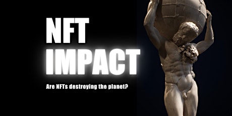 NFT IMPACT : Are NFTs destroying the planet? billets