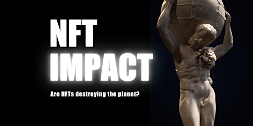 NFT IMPACT : Are NFTs destroying the planet?
