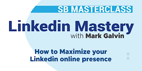 SB Masterclass: LinkedIn Mastery: Maximizing Your LinkedIn Online Prescence