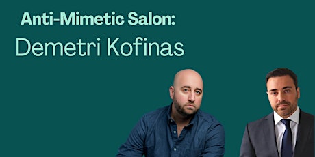 Anti-Mimetic Salon with Demetri Kofinas primary image