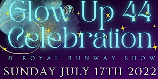 Glow Up 44 Celebration & Royal Runway Show!!!