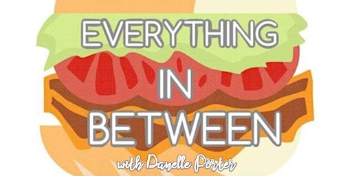 EVERYTHING IN BETWEEN w/ Danelle Porter