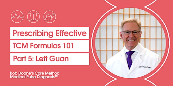 Prescribing Effective TCM Formulas | Part 5: Left Guan